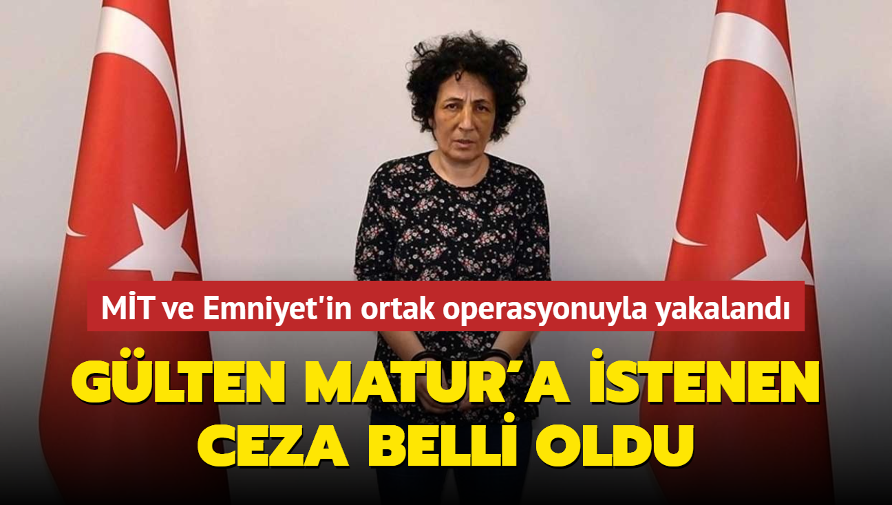 Glten Matur'a istenen ceza belli oldu... MT ve Emniyet'in ortak operasyonuyla yakaland