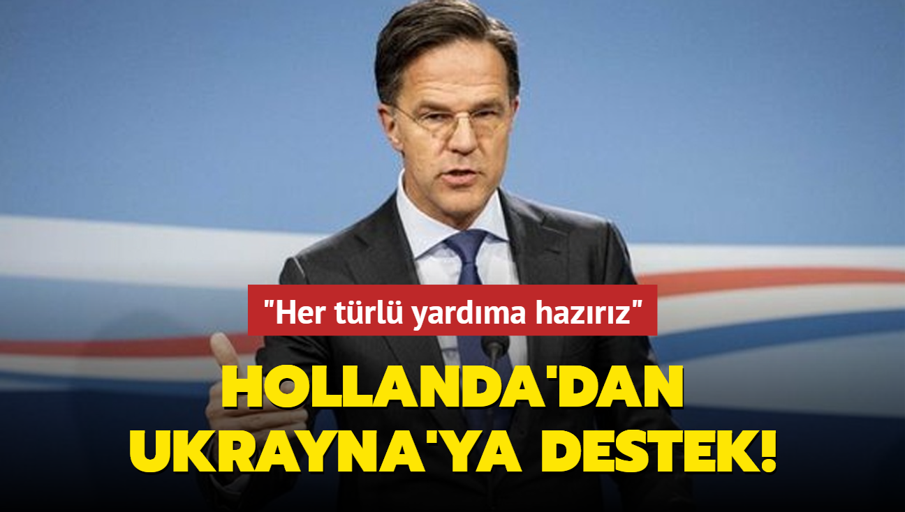 Hollanda'dan Ukrayna'ya destek mesaj: Her trl yardma hazrz