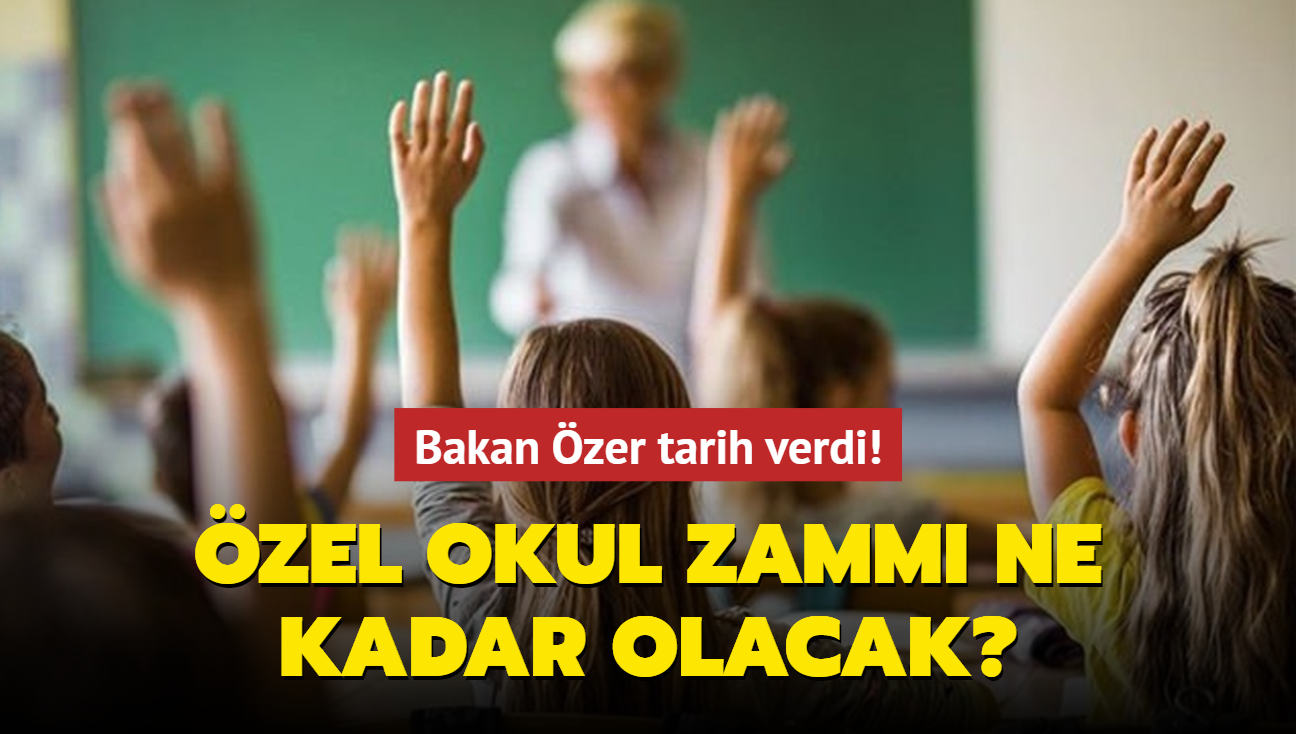 zel okul zamm ne kadar olacak" Bakan zer: Yeni oran yarn belirleyeceiz 