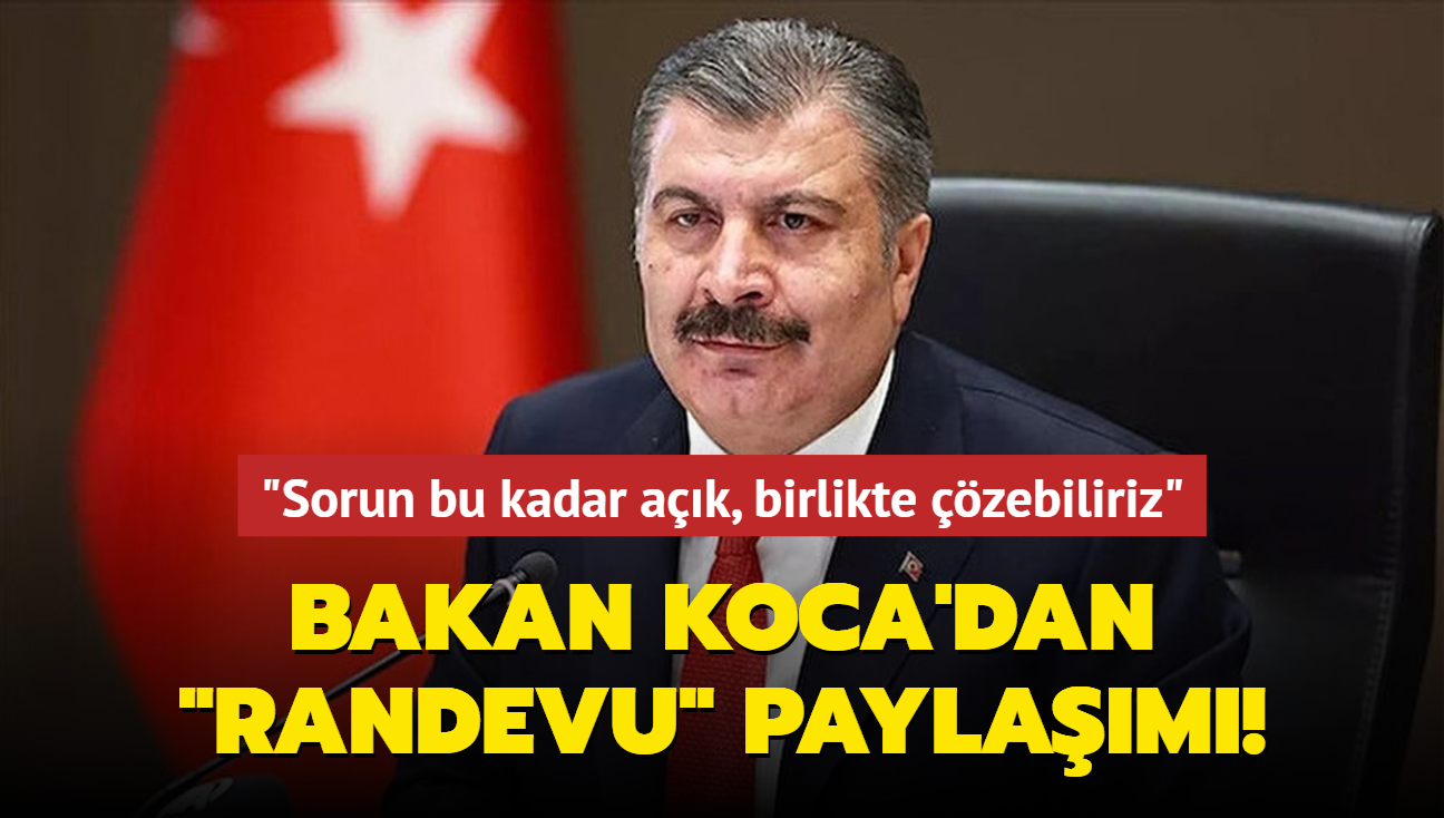 Bakan Koca'dan "Randevu" paylam: Sorun bu kadar ak, birlikte zebiliriz