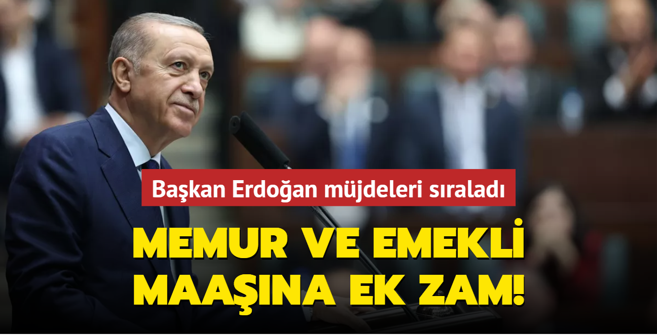 Bakan Erdoan mjdeleri sralad! Memur ve emekli maana ek zam