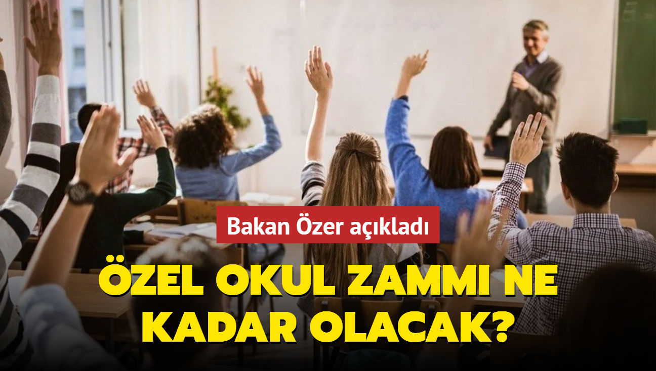 zel okul zamm ne kadar olacak" Bakan zer aklad