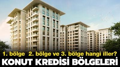 Konut kredisi 1. blge 2. blge 3. blge hangi iller? Konut kredisi blgeleri belli oldu! 