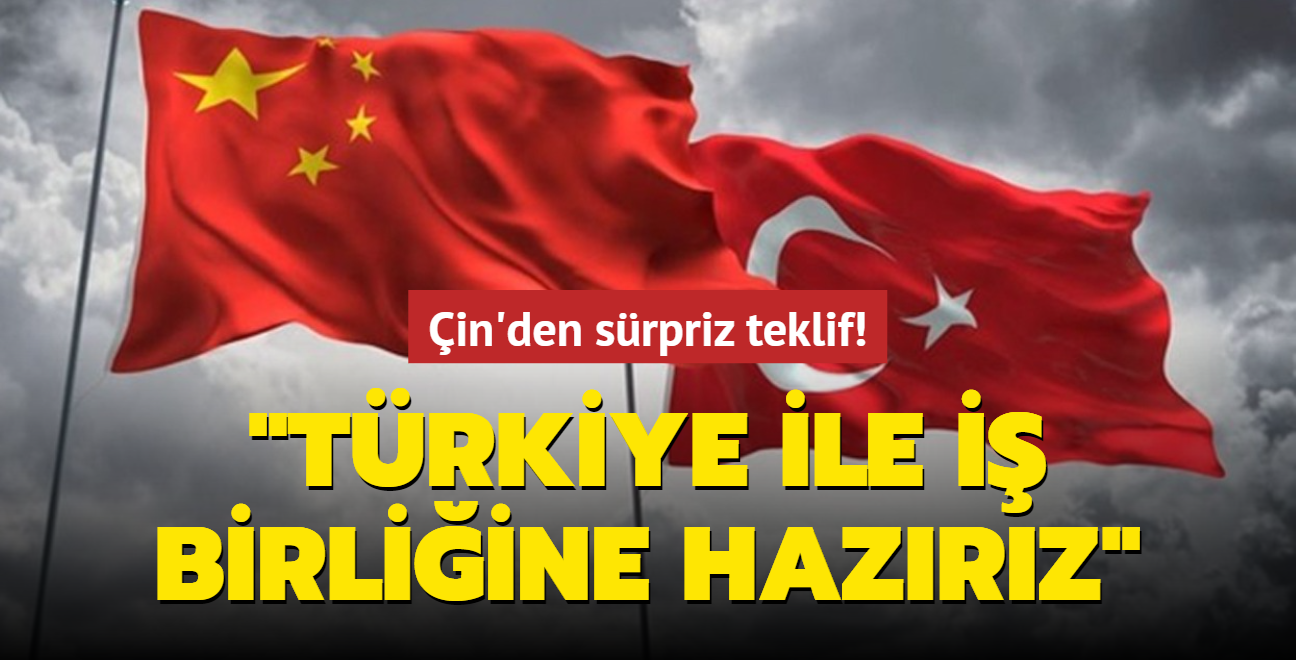 in'den srpriz teklif: Trkiye ile i birliine hazrz