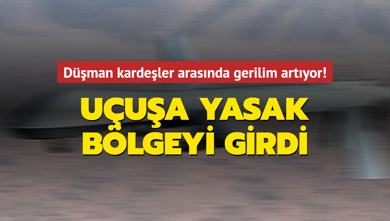 Uua yasak blgeyi girdi... Dman kardeler arasnda gerilim artyor!