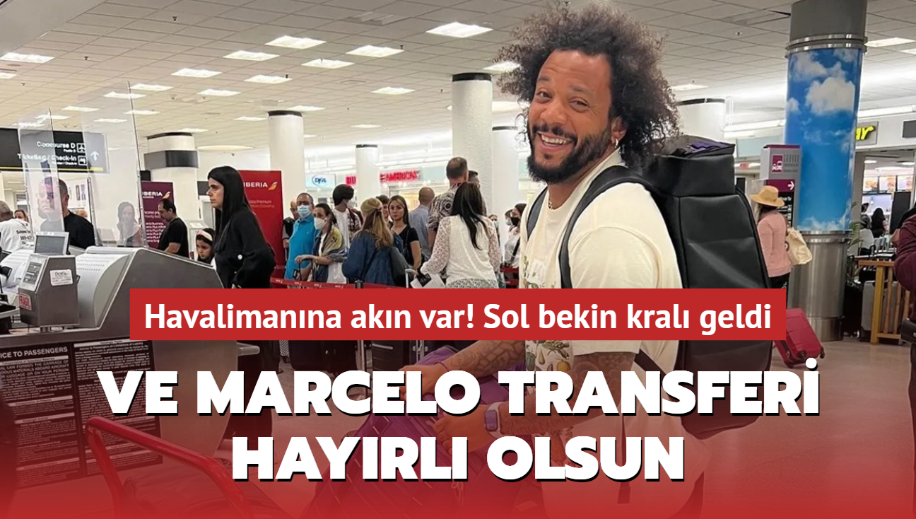 Ve Marcelo transferi hayrl olsun! Havalimanna akn var: Sol bekin kral geldi