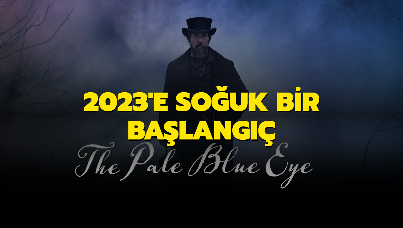2023'e souk bir balang! "Solgun Mavi Gzler" (The Pale Blue Eye) filmi karmak bir sulu avna karyor
