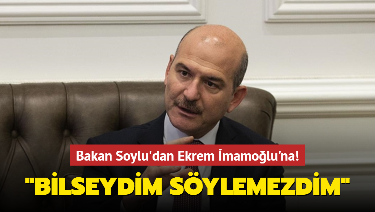 Bakan Soylu'dan BB Bakan mamolu'na: Bilseydim sylemezdim