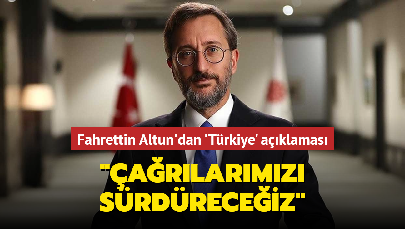 Fahrettin Altun'dan 'Trkiye' aklamas... "arlarmz srdreceiz"