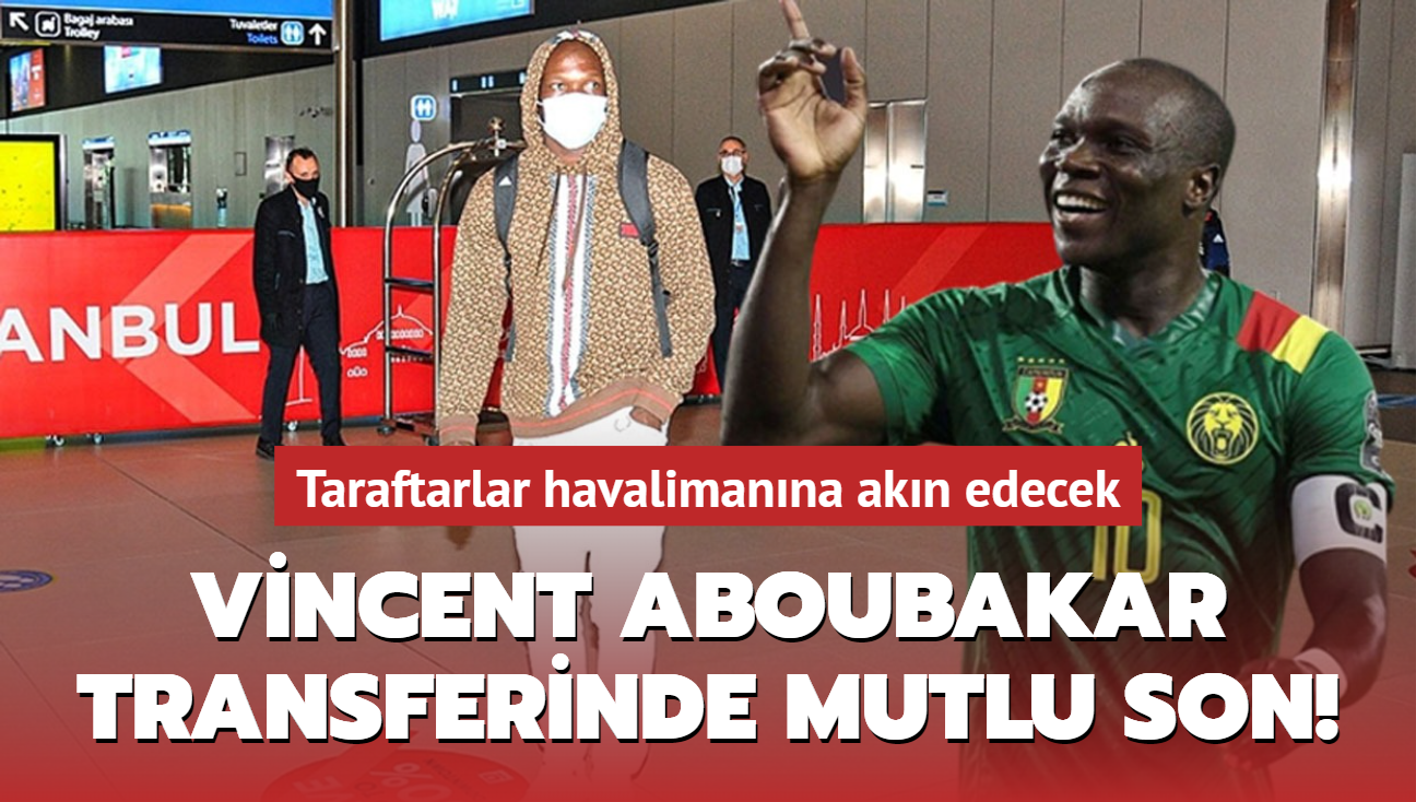 Vincent Aboubakar transferinde mutlu son! Taraftarlar havalimanna akn edecek