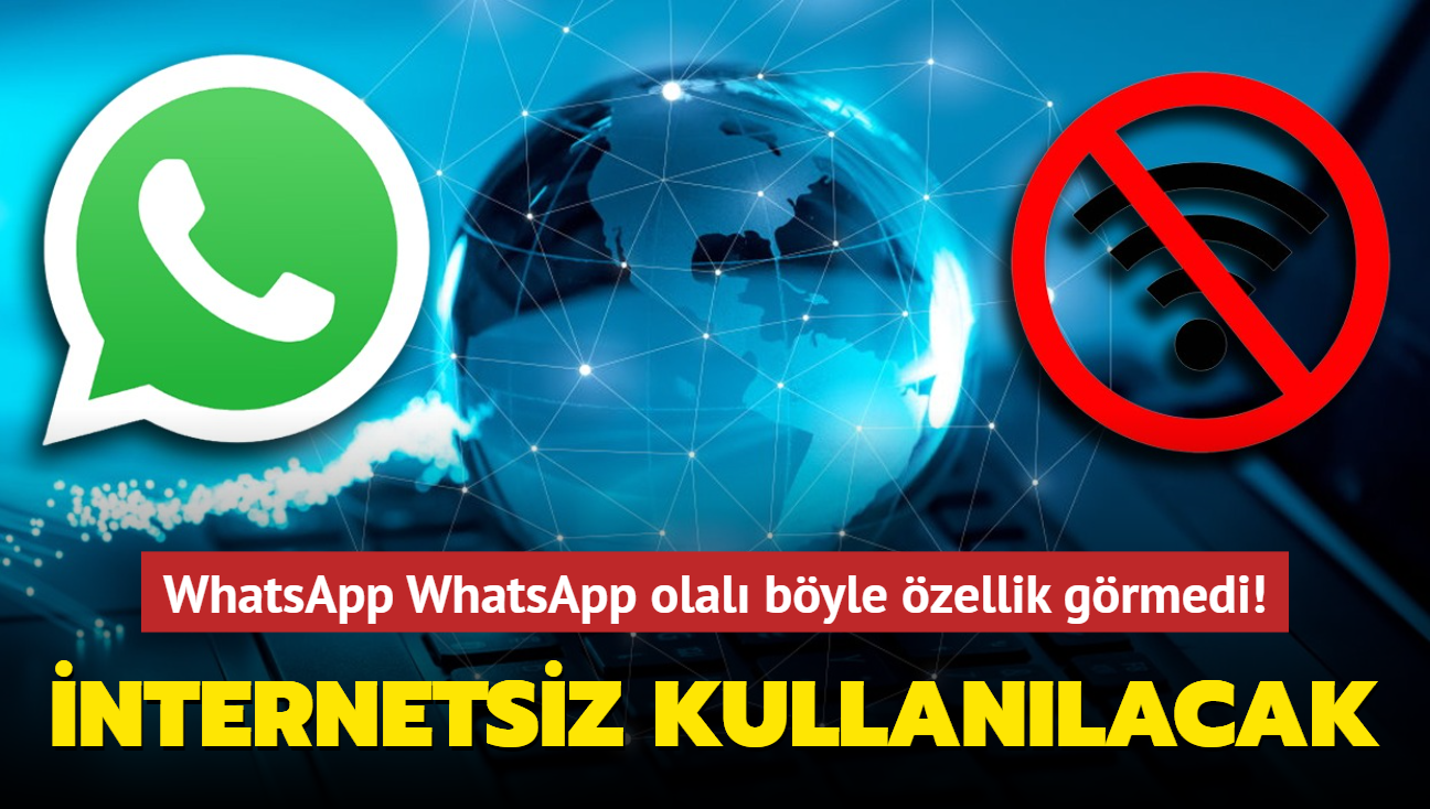 nternetsiz de kullanlabilecek! WhatsApp WhatsApp olal byle zellik grmedi