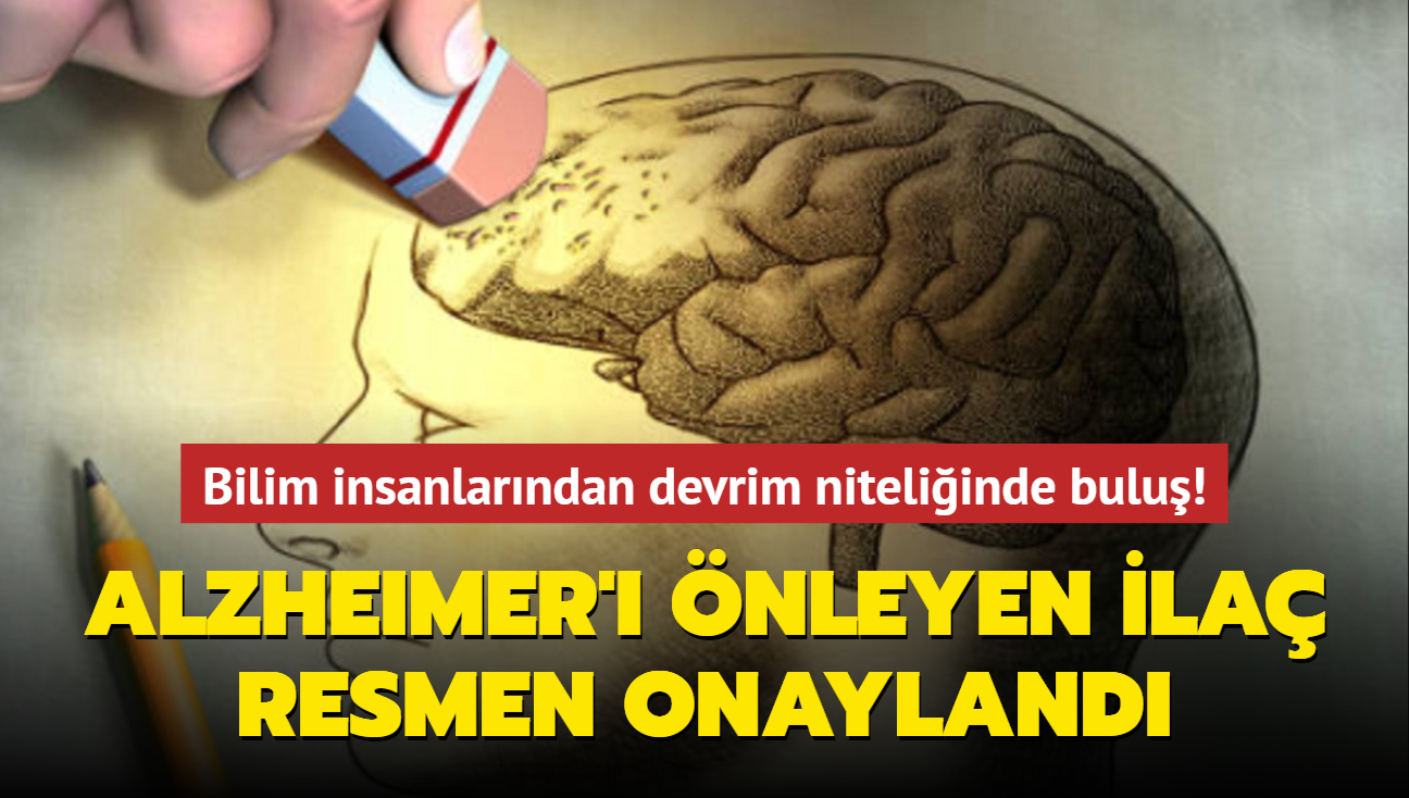 Alzheimer' nleyen ila resmen onayland! Bilim insanlarndan devrim niteliinde bulu