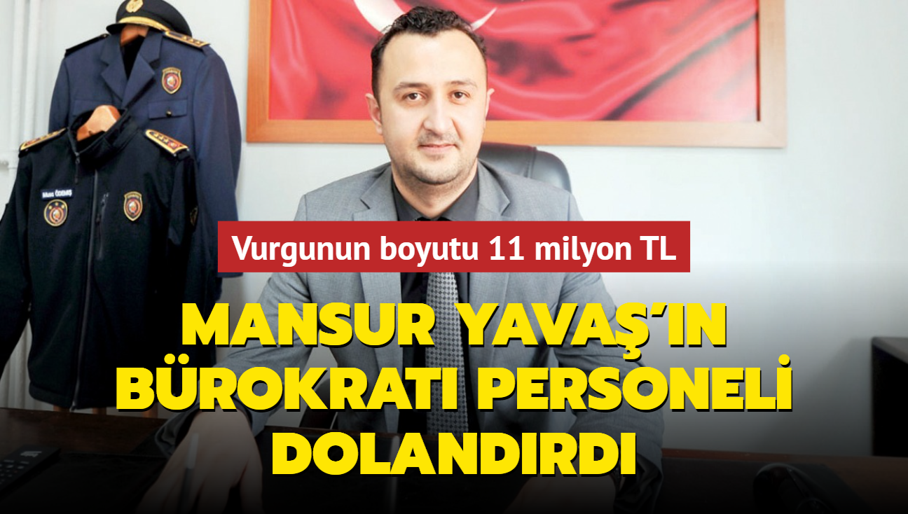 Mansur Yava'n brokrat personeli dolandrd