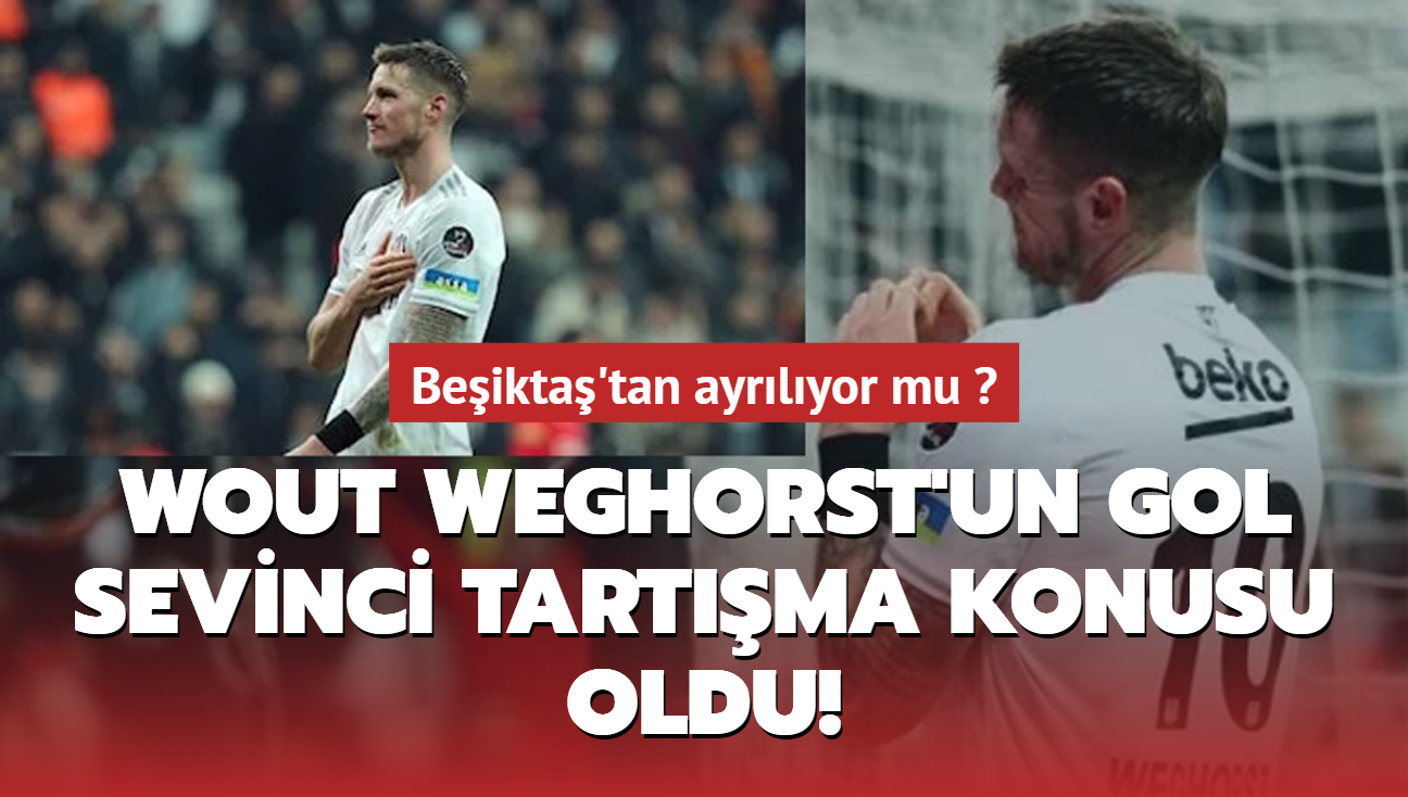 Wout Weghorst'un gol sevinci tartma konusu oldu! Beikta'tan ayrlyor mu "