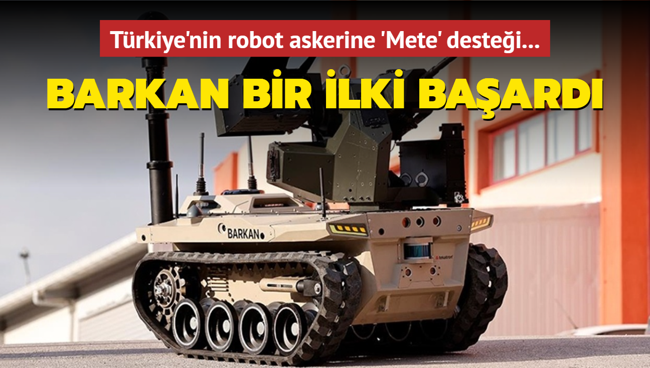 Trkiye'nin robot askerine 'Mete' destei... Barkan bir ilki baard