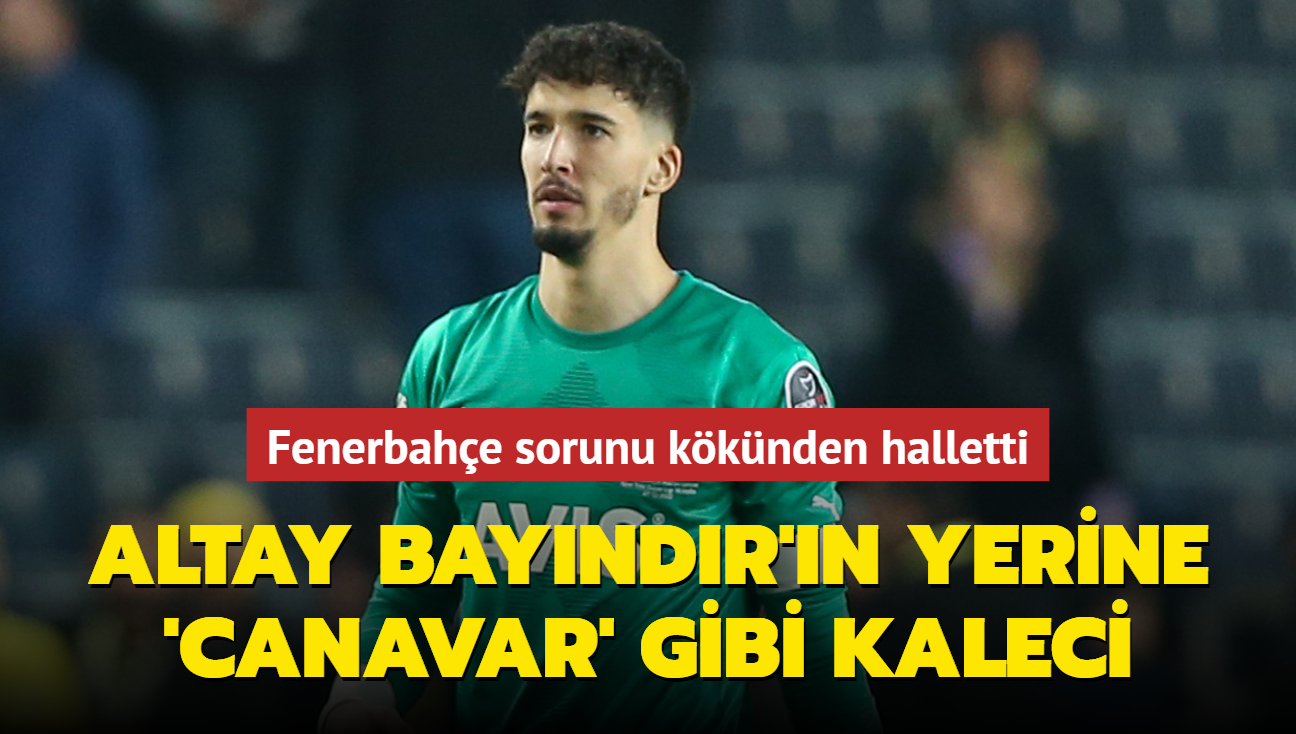 Altay Bayndr'n yerine 'Canavar' gibi kaleci! Fenerbahe sorunu kknden halletti