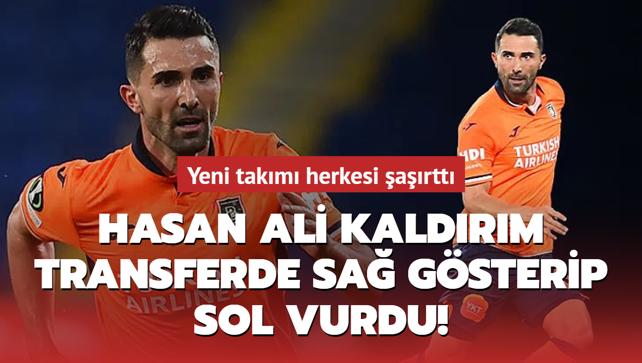 Hasan Ali Kaldırım transferde sağ gösterip sol vurdu Yeni takımı