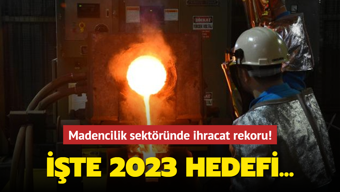 Madencilik sektrnde ihracat rekoru! te 2023 hedefi