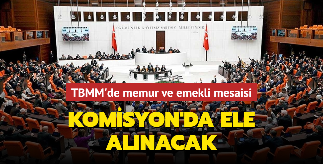 TBMM'de memur ve emekli mesaisi... Komisyon'da ele alnacak