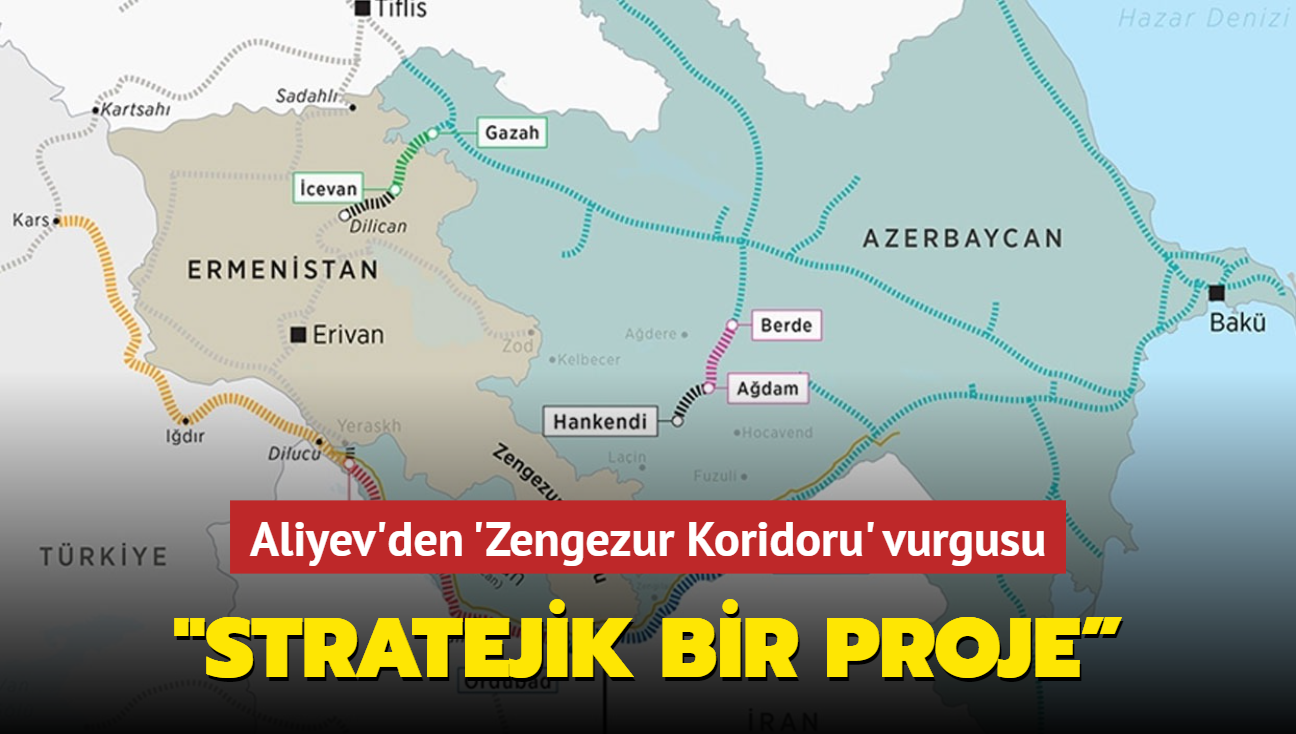 Aliyev'den Zengezur Koridoru aklamas "Stratejik bir proje