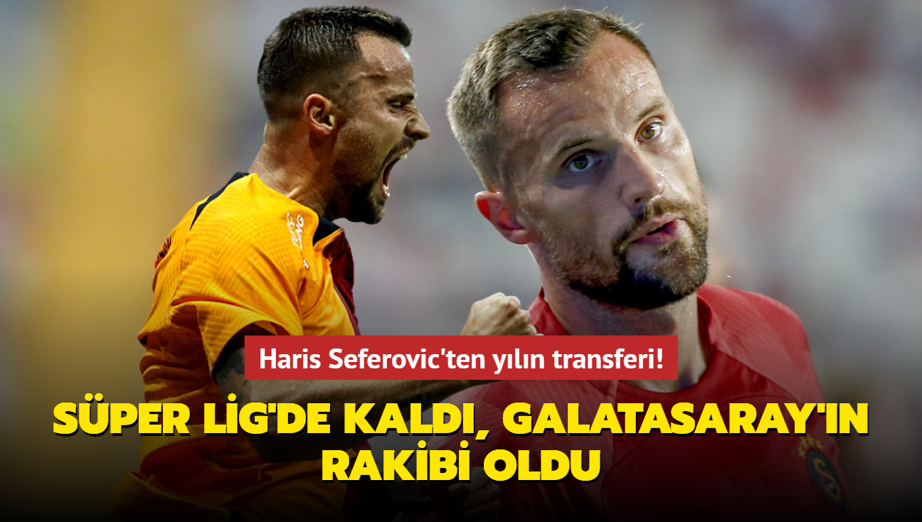 Haris Seferovic'ten yln transferi! Sper Lig'de kald, Galatasaray'n rakibi oldu