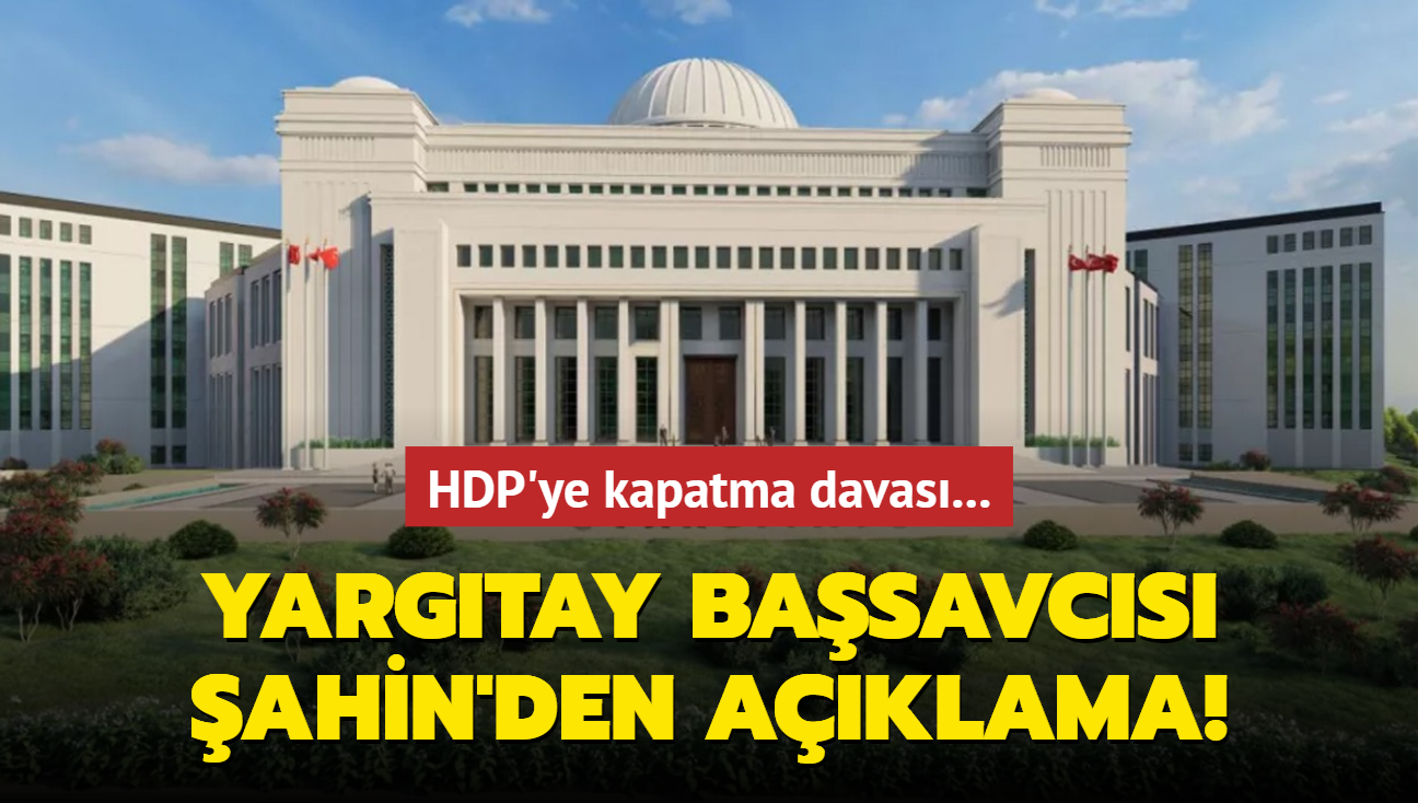 HDP'ye kapatma davas... Yargtay Basavcs ahin'den aklama!