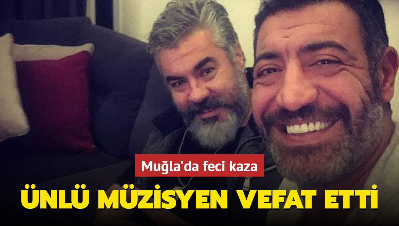 Mula'da feci kaza... Mzisyen Hakan Yelbiz vefat etti!