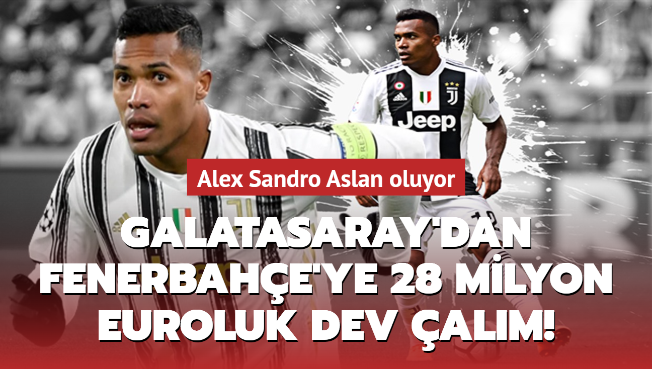 Galatasaray'dan Fenerbahe'ye 28 milyon euroluk dev alm! Alex Sandro Aslan oluyor...