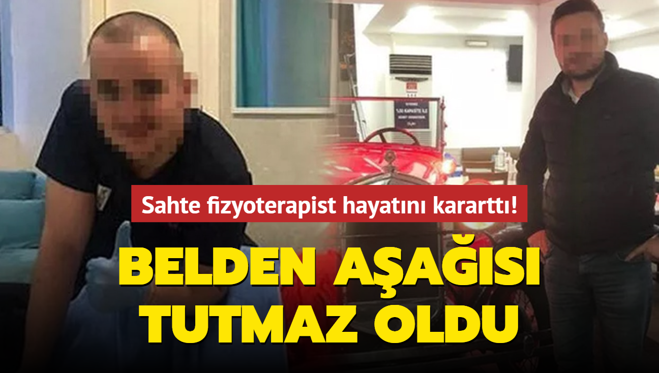 Sahte fizyoterapist hayatn karartt! Belden aas tutmaz oldu