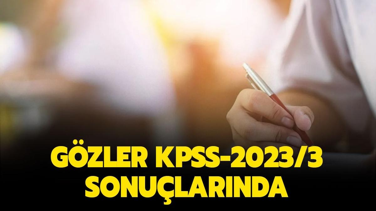 Gzler KPSS-2023/3 tercih sonularnda... KPSS-2023/3 sonular ne zaman aklanr"