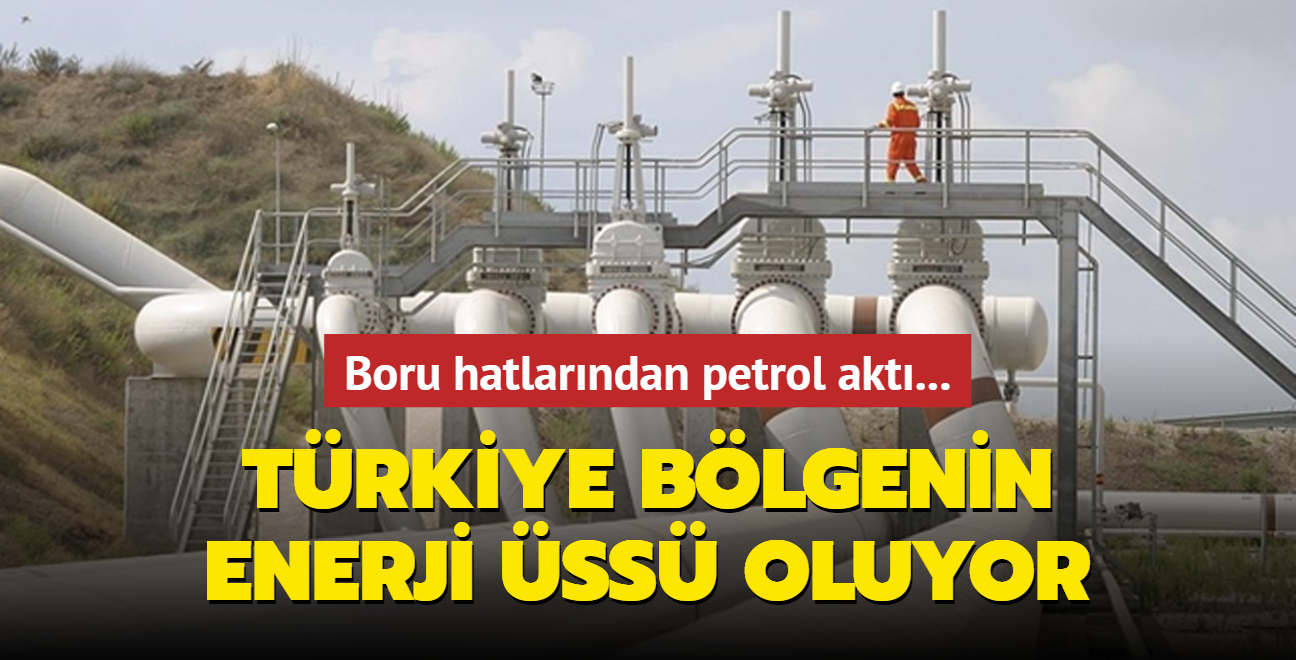 Trkiye blgenin enerji ss oluyor... Boru hatlarndan petrol akt