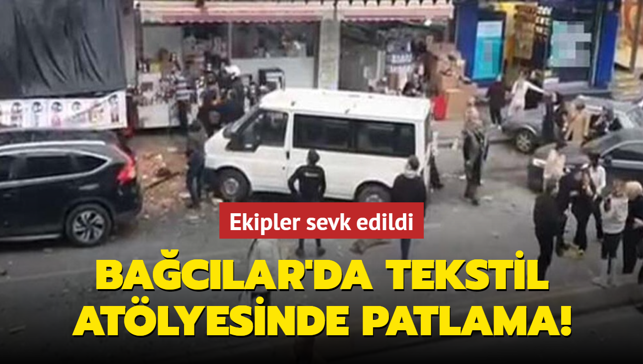 Baclar'da tekstil atlyesinde patlama: tfaiye ve salk ekipleri sevk edildi