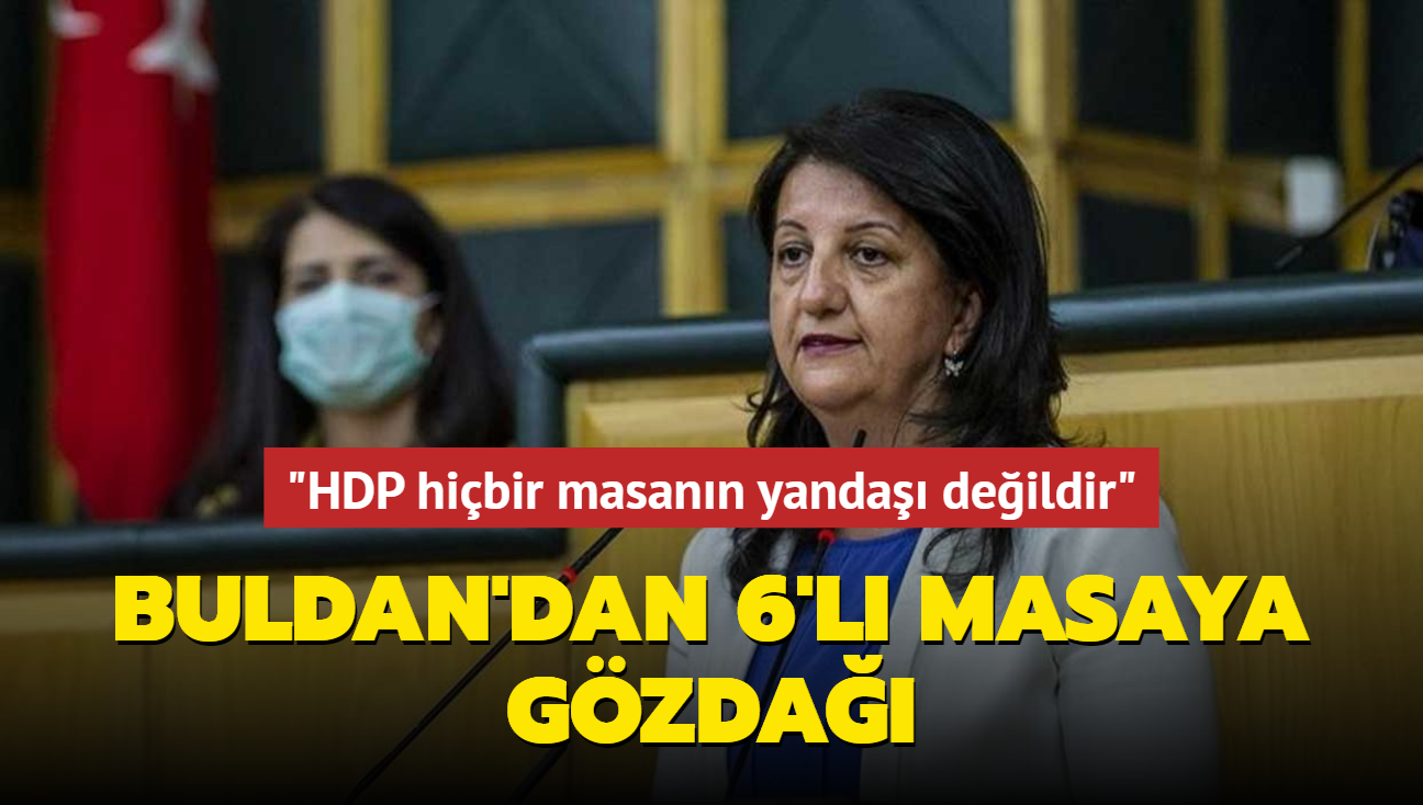 Buldan'dan 6'l masaya gzda... "HDP hibir masann yanda deildir"