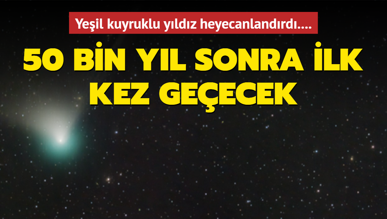 Yeil kuyruklu yldz heyecanlandrd.... 50 bin yl sonra ilk kez geecek