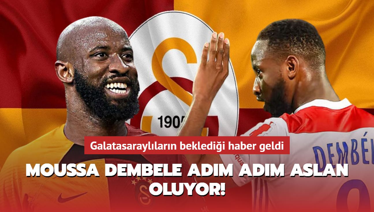 Moussa Dembele adım adım Aslan oluyor Galatasaraylıların beklediği haber geldi
