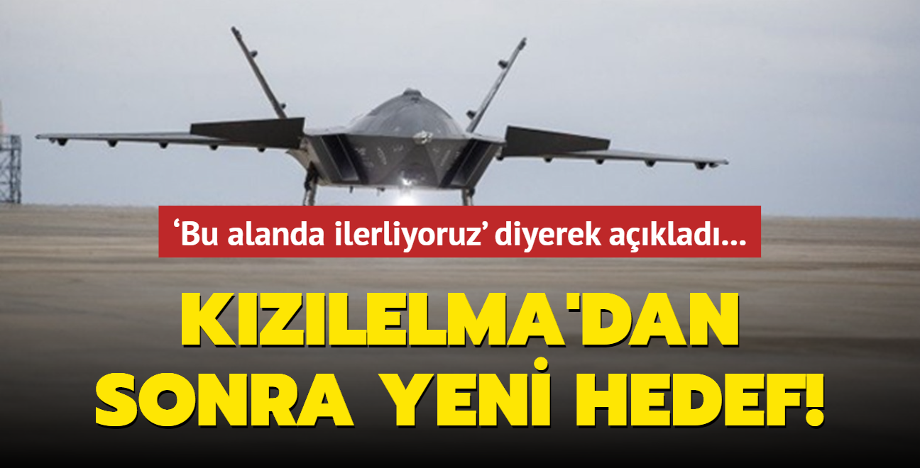 Bu alanda ilerliyoruz' diyerek aklad... Kzlelma'dan sonra yeni hedef!