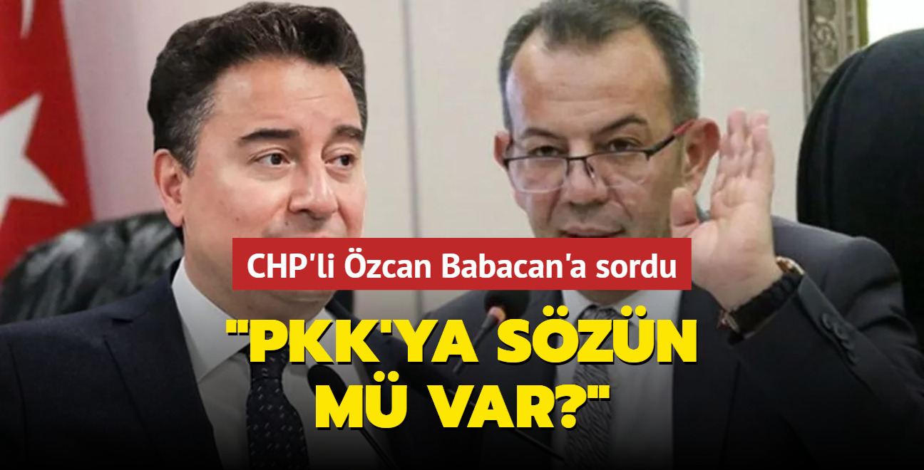 CHP'li zcan'dan Babacan'a sert tepki: PKK'ya akamdan verilmi szn m var"