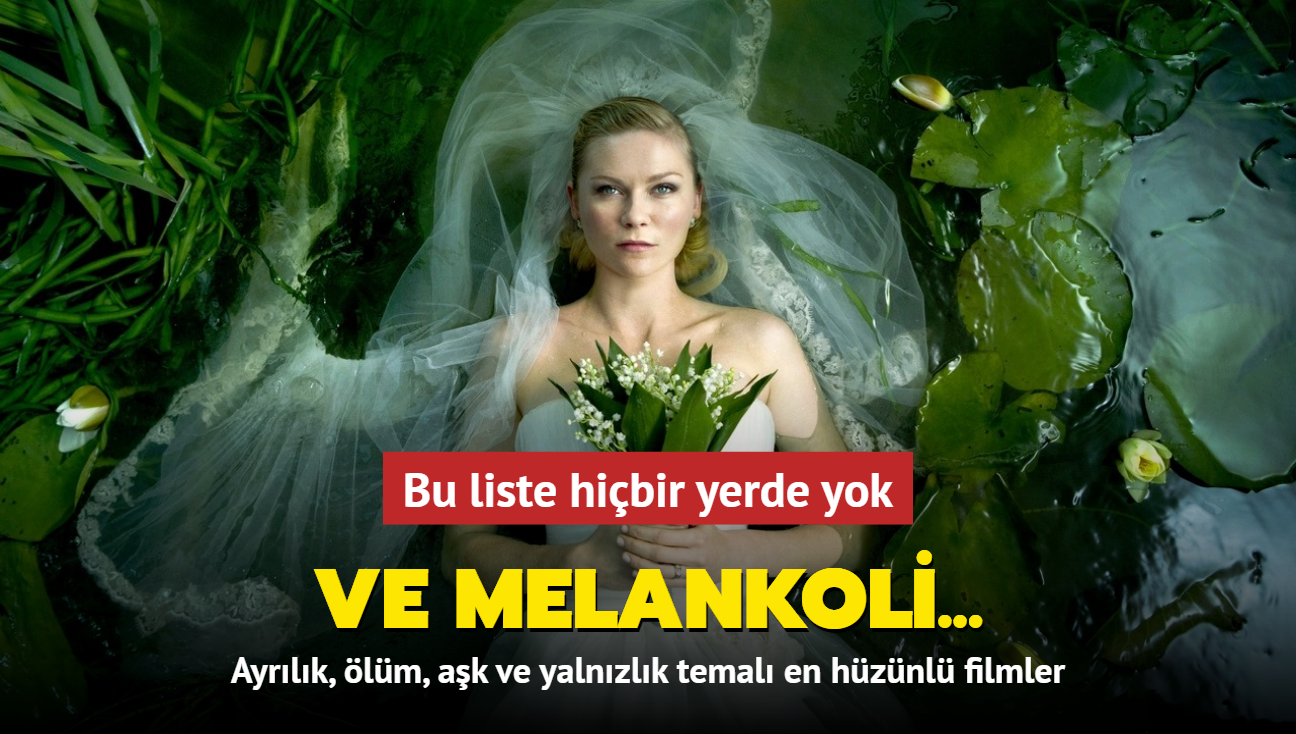 Ve melankoli... Ayrlk, lm, ak ve yalnzlk temal en hznl filmler