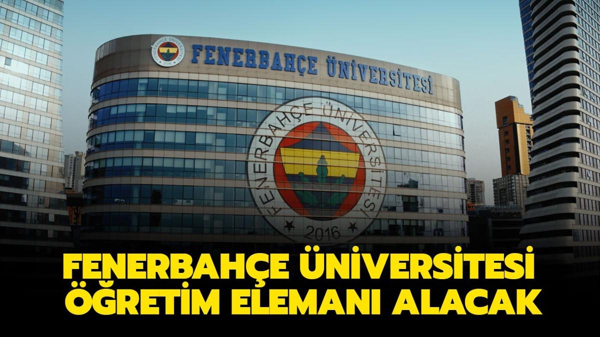 Fenerbahe niversitesi retim eleman alm yapacak!