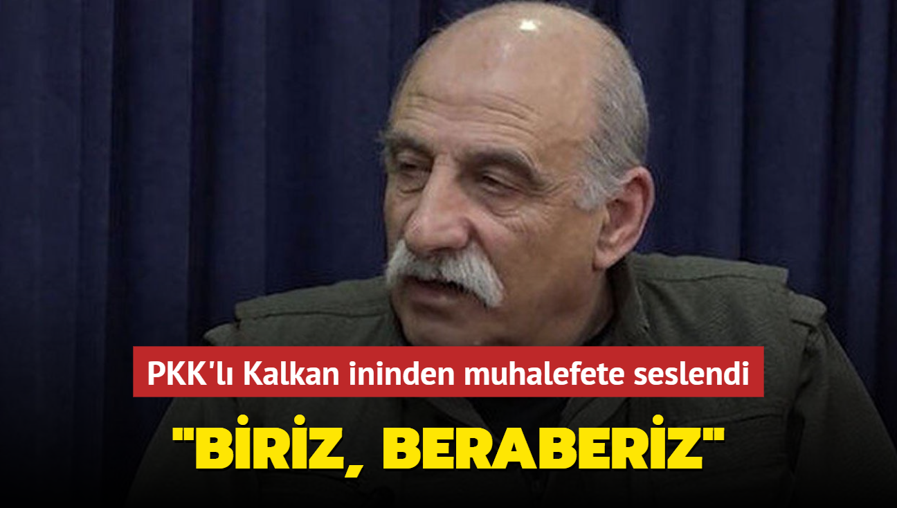 PKK'l Kalkan ininden muhalefete seslendi... "Biriz, beraberiz"