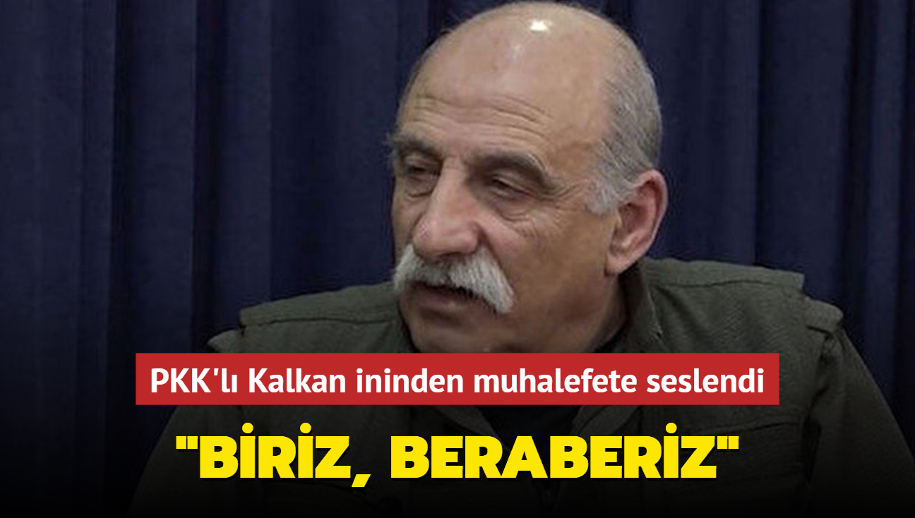 PKK'l Kalkan ininden muhalefete seslendi... 'Biriz, beraberiz'