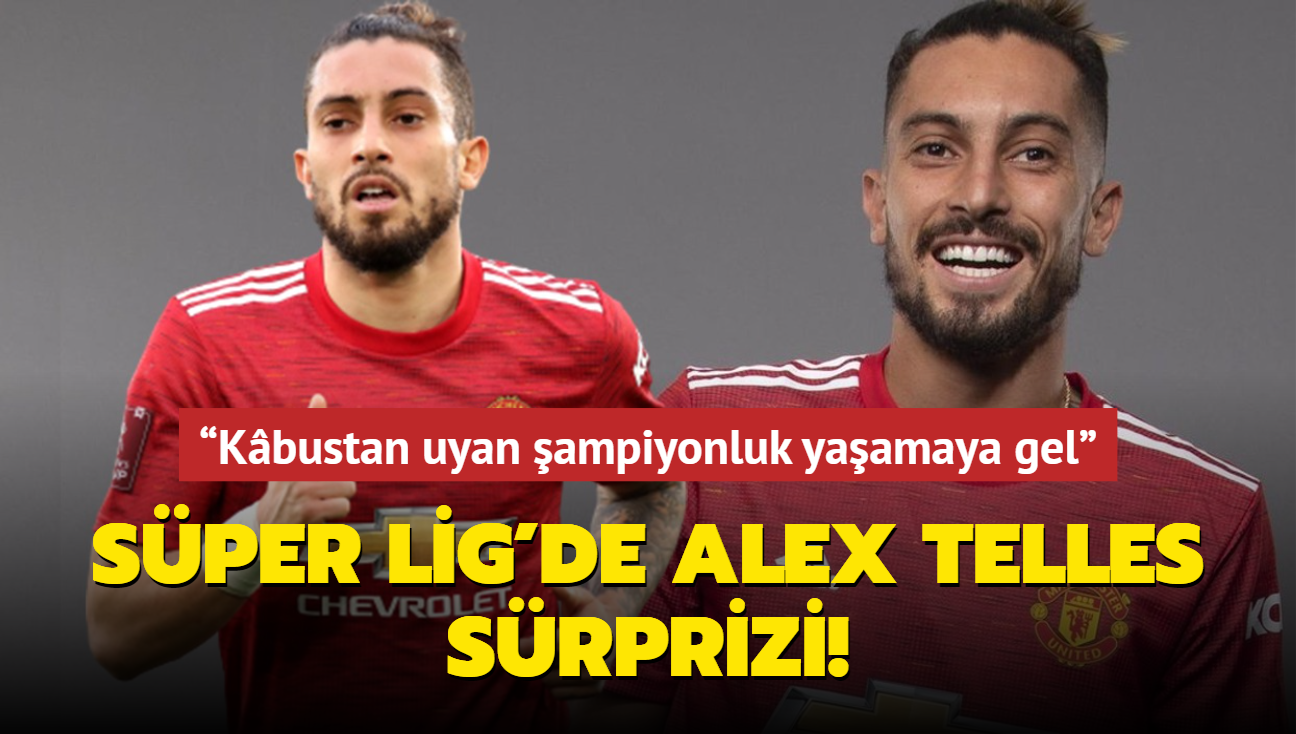 Sper Lig'de Alex Telles srprizi! Kbustan uyan ampiyonluk yaamaya gel