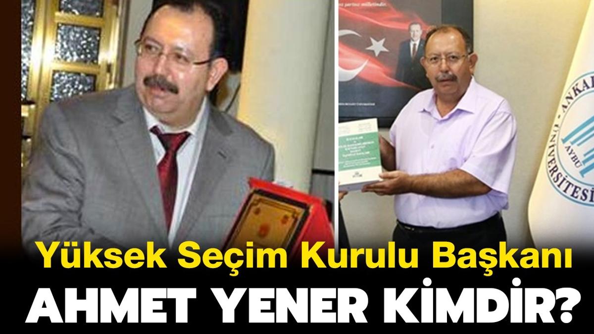 YSK Başkanı Ahmet Yener Kimdir, Aslen Nereli Ve Kaç Yaşında? Ahmet ...