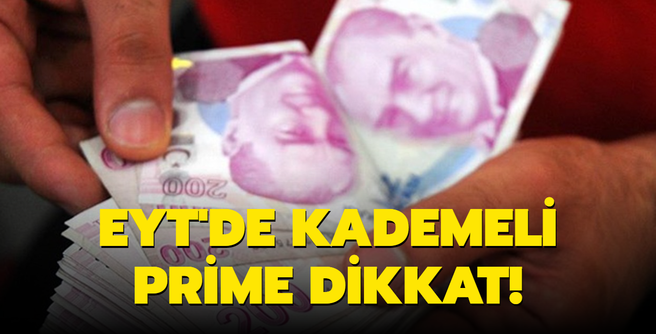 EYT'de kademeli prime dikkat! Eksik gn olanlar iin yol haritas