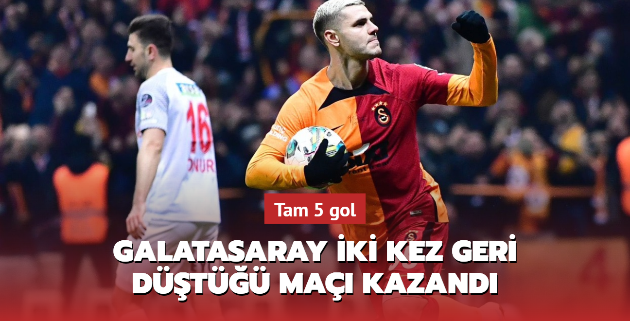 Galatasaray iki kez geri dt ma kazand! Tam 5 gol