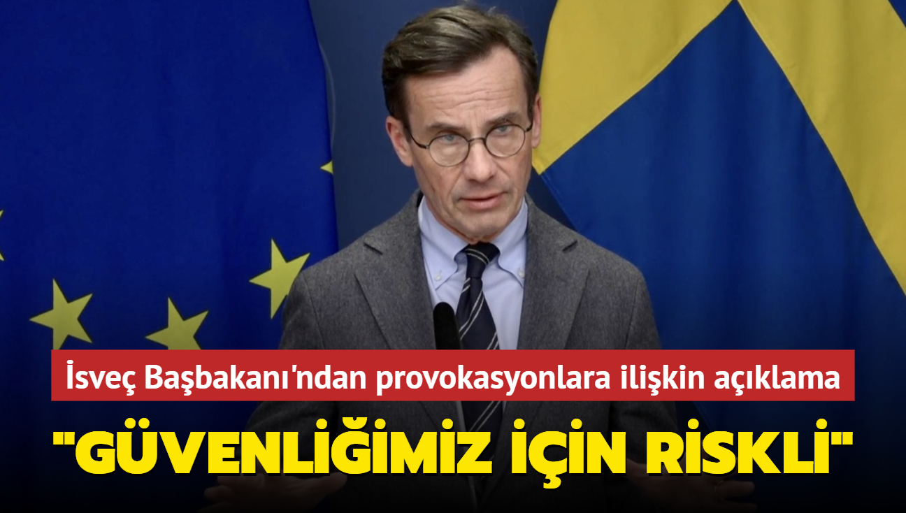 sve Babakan'ndan provokasyonlara ilikin aklama... "Gvenliimiz iin riskli"