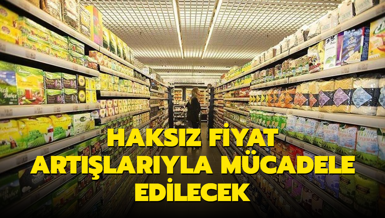 Speklatif ve haksz fiyat artlaryla mcadele edilecek