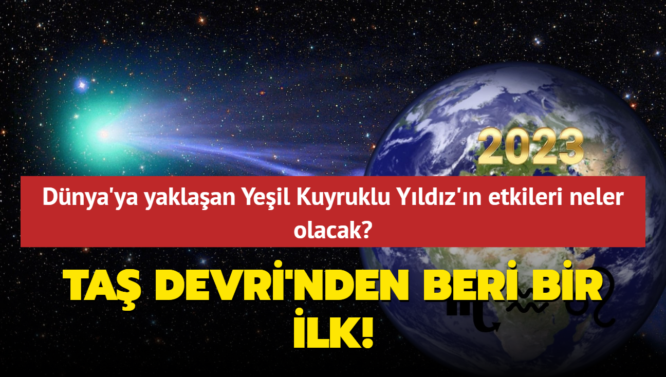 Ta Devri'nden beri bir ilk! Dnya'ya yaklaan Yeil Kuyruklu Yldz'n etkileri nelerdir" Burlar ne bekliyor"