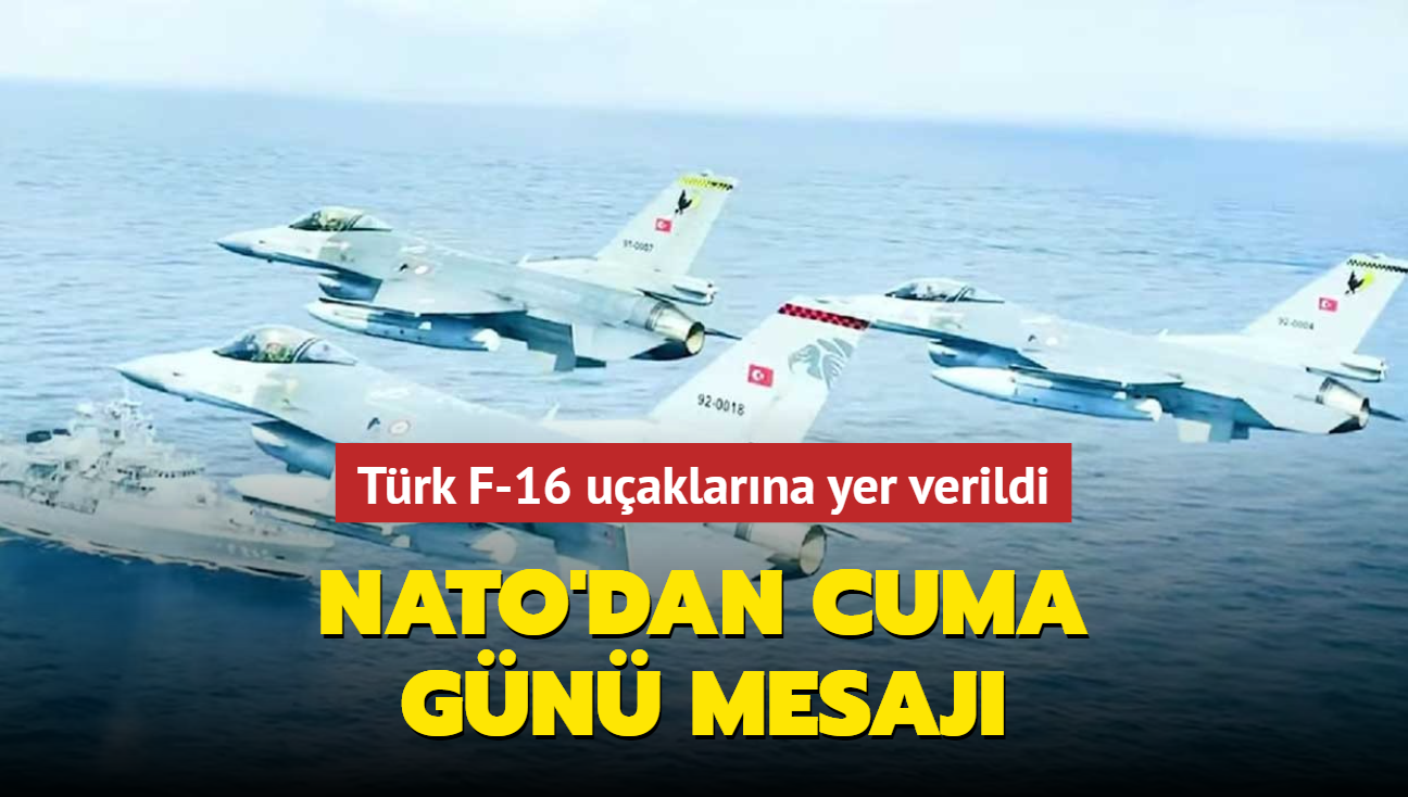 NATO'dan Cuma gn mesaj... Trk F-16 uaklarna yer verildi