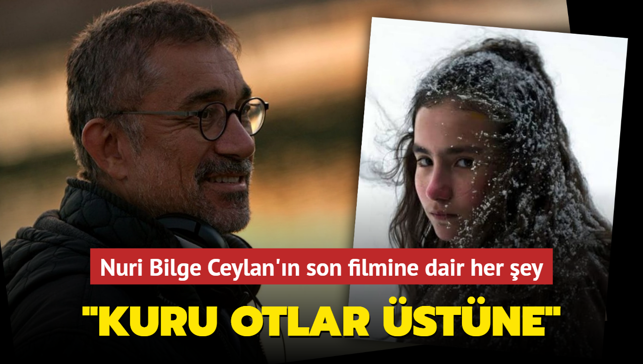 Nuri Bilge Ceylan'n merakla beklenen "Kuru Otlar stne" filmine dair her ey